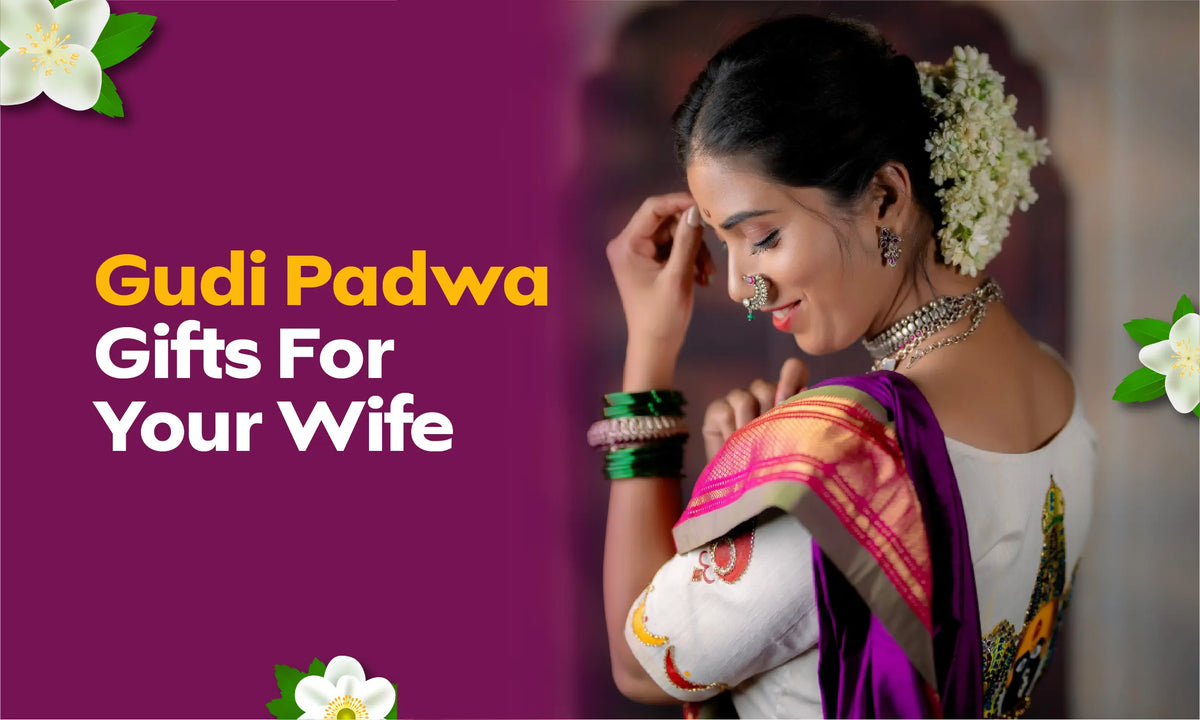 Celebrate Gudi Padwa with 5 Meaningful Gifts for Your Wife
