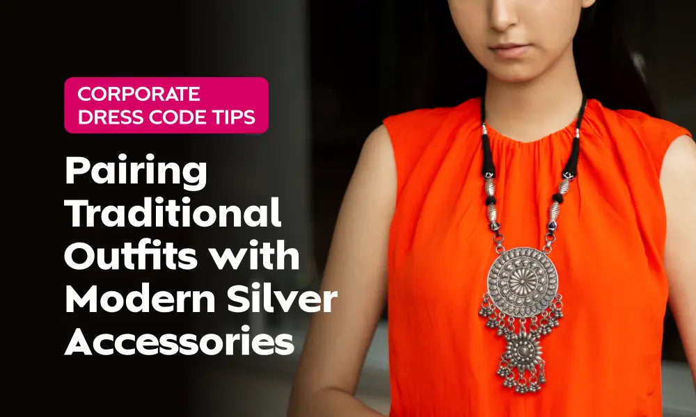 Corporate Dress Code Tips: Pairing Traditional Outfits with Modern Silver Accessories
